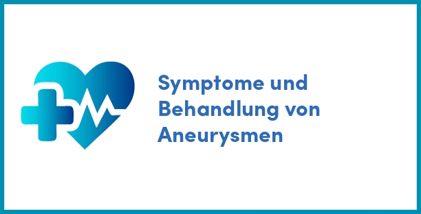 Symptome und Behandlung von Aneurysmen
