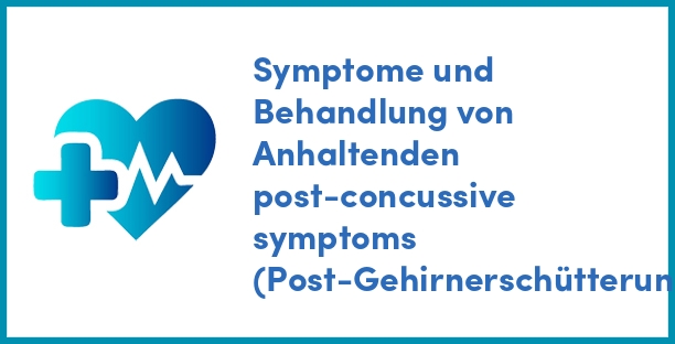 Symptome und Behandlung von Anhaltenden post-concussive symptoms (Post-Gehirnerschütterung-Syndrom)
