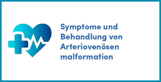 Symptome und Behandlung von Arteriovenösen malformation