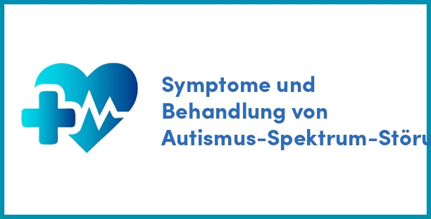Symptome und Behandlung von Autismus-Spektrum-Störung