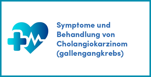 Symptome und Behandlung von Cholangiokarzinom (gallengangkrebs)