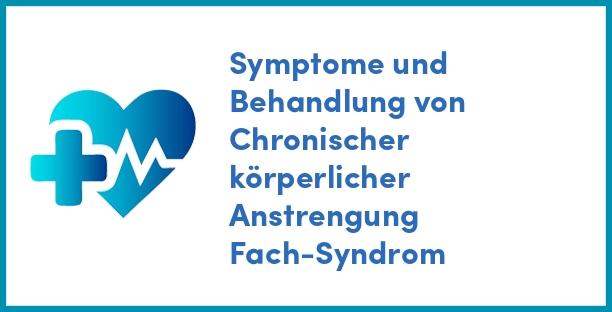 Symptome und Behandlung von Chronischer körperlicher Anstrengung Fach-Syndrom