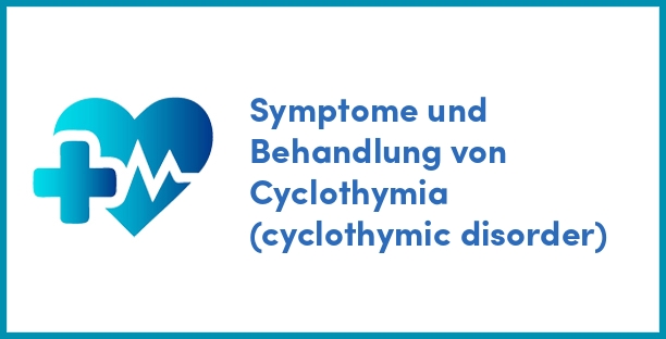Symptome und Behandlung von Cyclothymia (cyclothymic disorder)