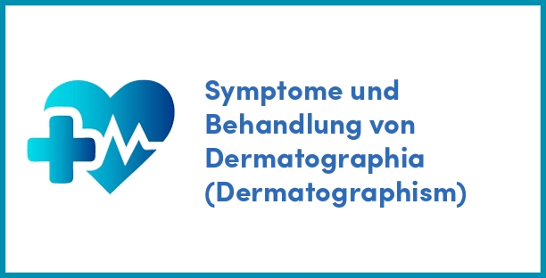 Symptome und Behandlung von Dermatographia (Dermatographism)
