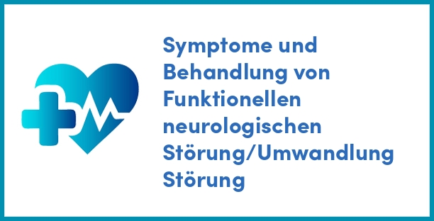 Symptome und Behandlung von Funktionellen neurologischen Störung/Umwandlung Störung
