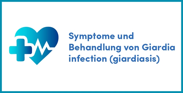 Symptome und Behandlung von Giardia infection (giardiasis)