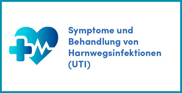 Symptome und Behandlung von Harnwegsinfektionen (UTI)