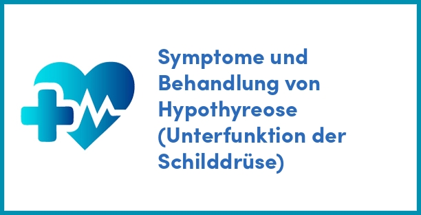 Symptome und Behandlung von Hypothyreose (Unterfunktion der Schilddrüse)