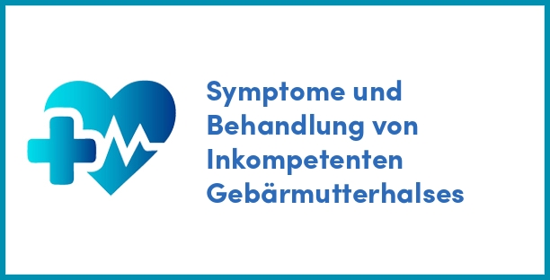Symptome und Behandlung von Inkompetenten Gebärmutterhalses