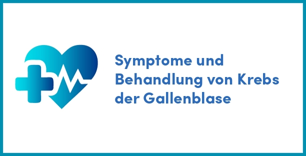 Symptome und Behandlung von Krebs der Gallenblase