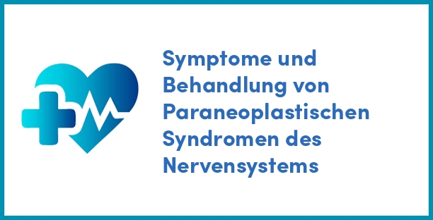 Symptome und Behandlung von Paraneoplastischen Syndromen des Nervensystems