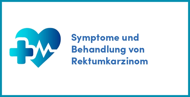 Symptome und Behandlung von Rektumkarzinom