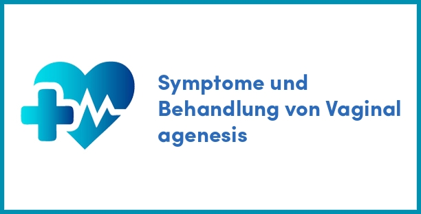Symptome und Behandlung von Vaginal agenesis