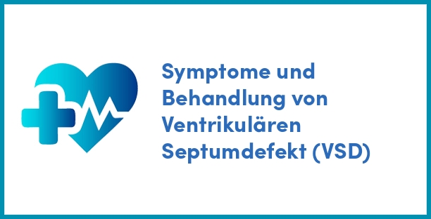 Symptome und Behandlung von Ventrikulären Septumdefekt (VSD)