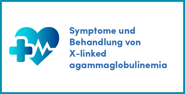 Symptome und Behandlung von X-linked agammaglobulinemia