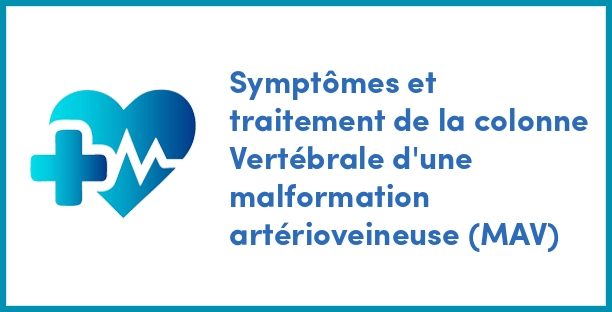 Symptômes et traitement de la colonne Vertébrale d'une malformation artérioveineuse (MAV)