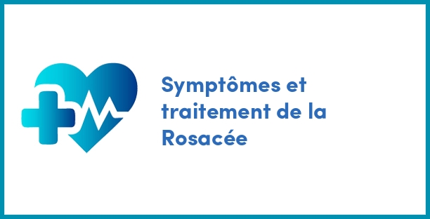 Symptômes et traitement de la Rosacée