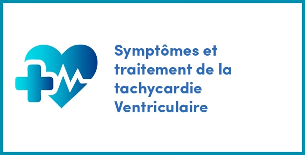 Symptômes et traitement de la tachycardie Ventriculaire