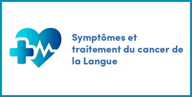 Symptômes et traitement du cancer de la Langue