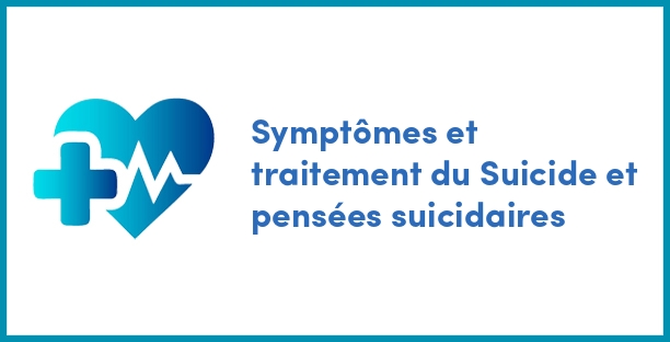Symptômes et traitement du Suicide et pensées suicidaires