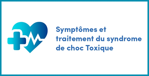 Symptômes et traitement du syndrome de choc Toxique