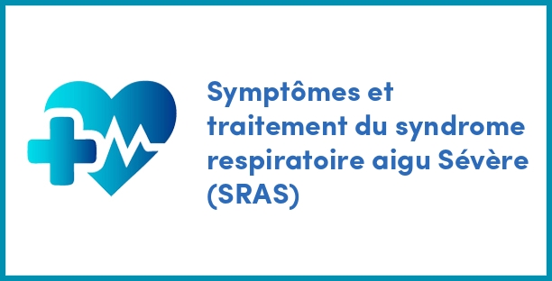 Symptômes et traitement du syndrome respiratoire aigu Sévère (SRAS)