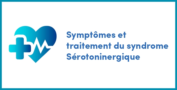 Symptômes et traitement du syndrome Sérotoninergique