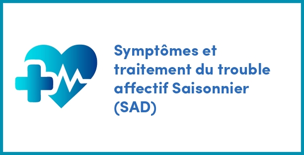 Symptômes et traitement du trouble affectif Saisonnier (SAD)