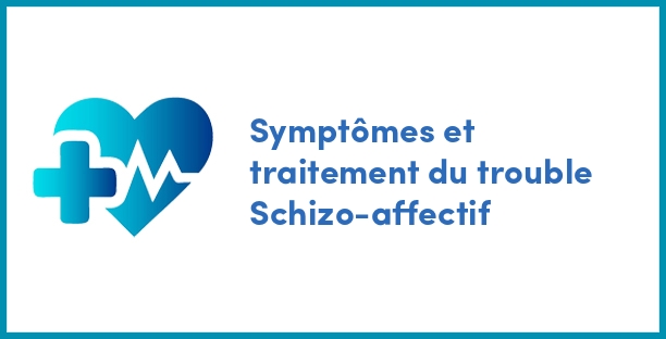 Symptômes et traitement du trouble Schizo-affectif