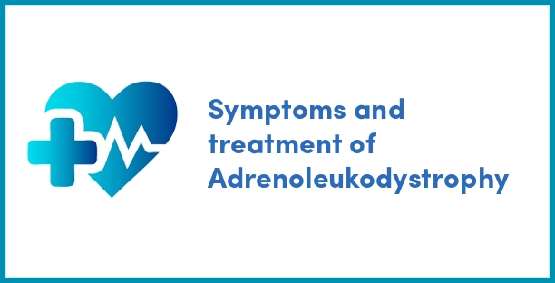 Symptoms and treatment of Adrenoleukodystrophy