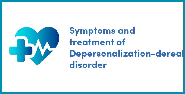 Symptoms and treatment of Depersonalization-derealization disorder