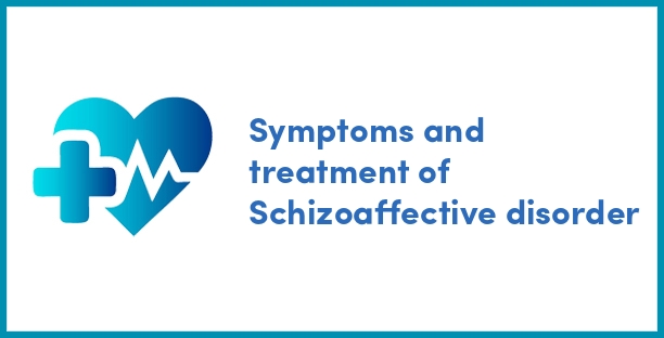 Symptoms and treatment of Schizoaffective disorder