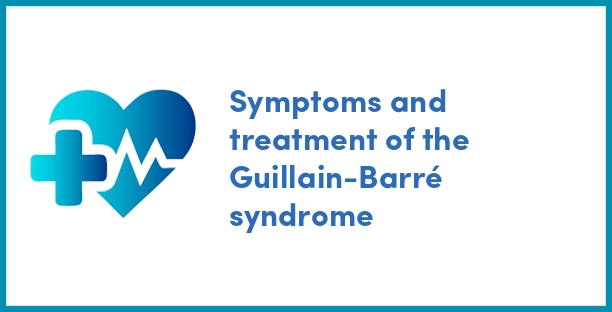 Symptoms and treatment of the Guillain-Barré syndrome