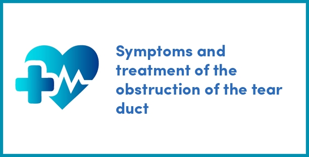Symptoms and treatment of the obstruction of the tear duct