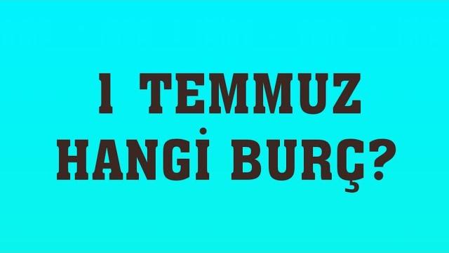 1 Temmuz Hangi Burç?