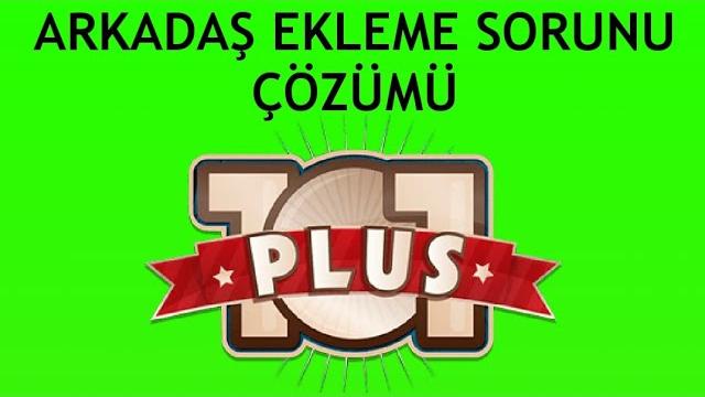 101 Okey Plus Arkadaş Ekleme Sorunu Çözümü