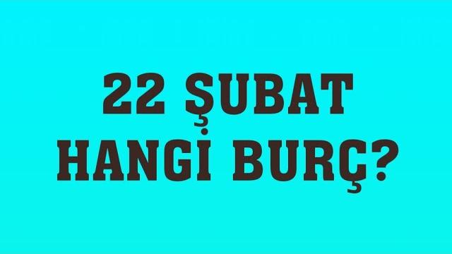 22 Şubat Hangi Burç?