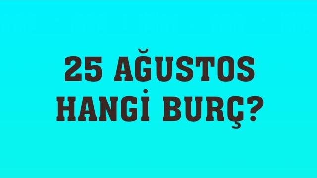 25 Ağustos Hangi Burç?