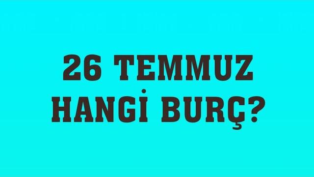 26 Temmuz Hangi Burç?