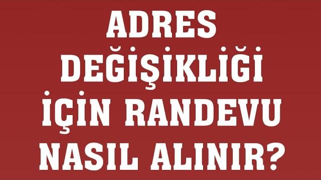 Adres Değişikliği İçin Randevu Nasıl Alınır? Randevu Alma