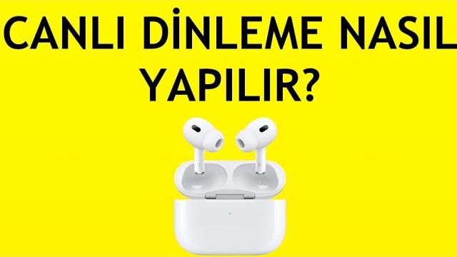 Airpods Canlı Dinleme Nasıl Yapılır?