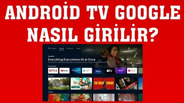 Android TV Google Nasıl Girilir? Google Nasıl Açılır?