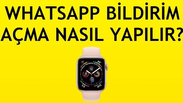 Apple Watch Whatsapp Bildirim Açma Nasıl Yapılır?
