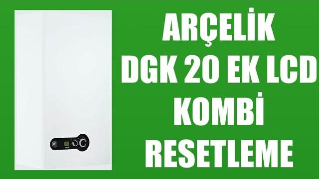 Arçelik DGK 20 EK LCD Kombi Resetleme Nasıl Yapılır?