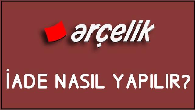 Arçelik İade Nasıl Yapılır? İade İşlemleri