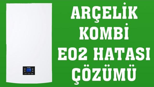 Arçelik Kombi E02 Hatası Nasıl Giderilir?
