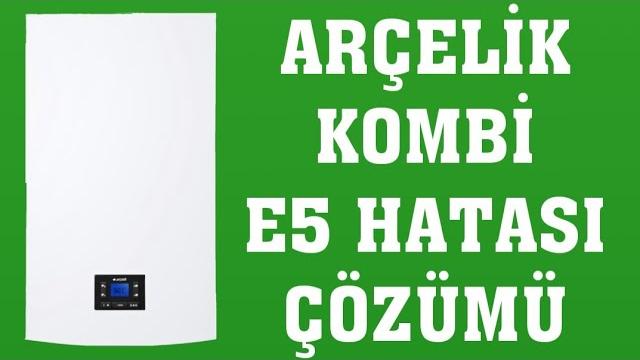 Arçelik Kombi E5 Hatası Nasıl Giderilir?