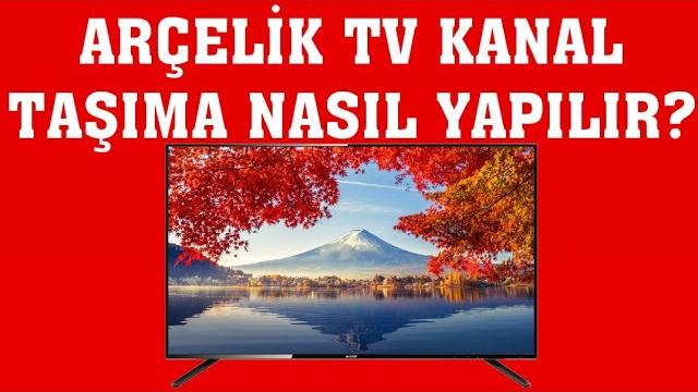 Arçelik TV Kanal Taşıma Nasıl Yapılır?