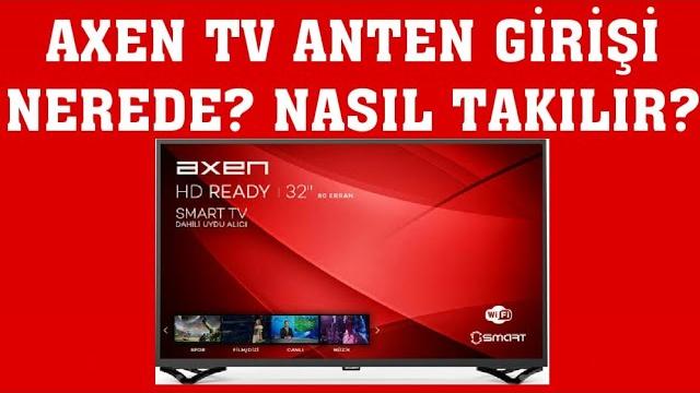 Axen TV Anten Girişi Nerede? Anten Kablosu Nasıl Takılır?
