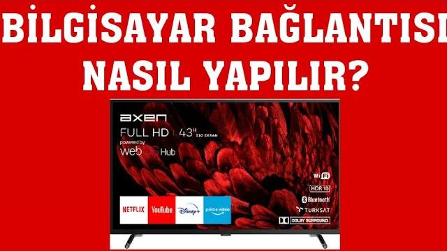 Axen TV Bilgisayar Bağlantısı Nasıl Yapılır?